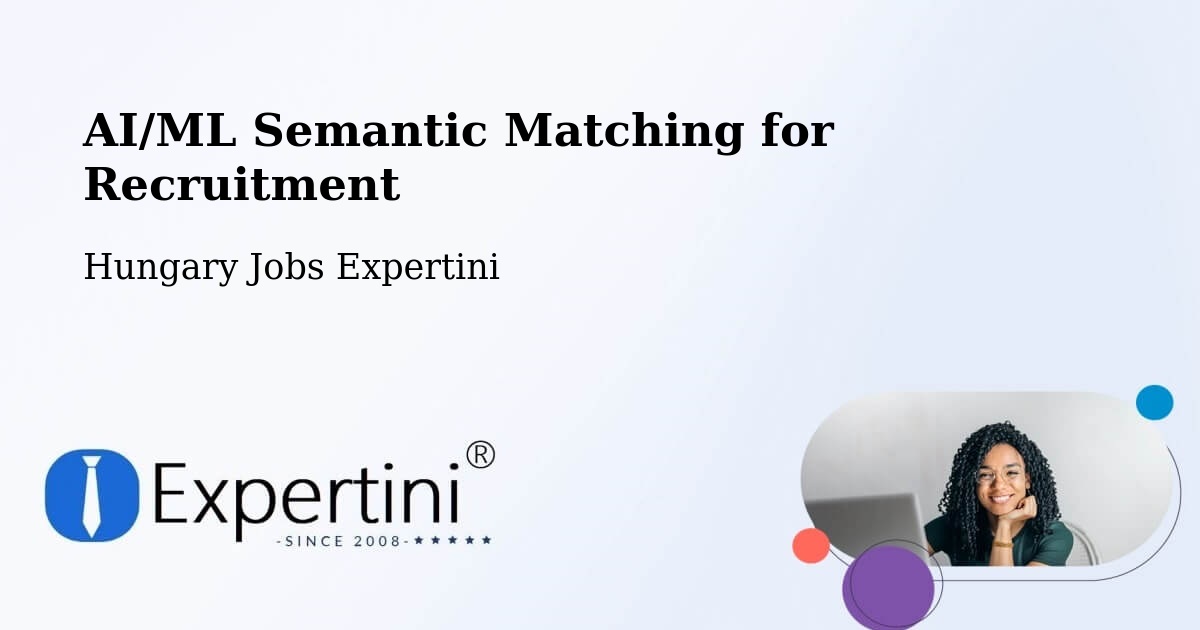 AI/ML Semantic Matching for Recruitment - Hungary Jobs Expertini